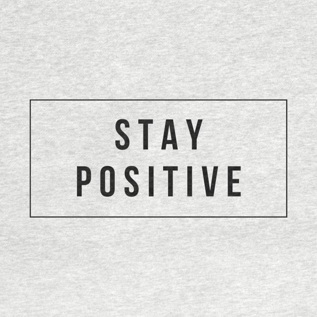 Stay Positive Daily Reminder Minimlist Black and White Design T-Shirt by The Tuesday Collective